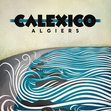 Calexico - Algiers (Anti-)