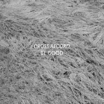Cross Record - Be Good (Lay Flat)