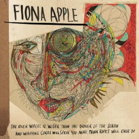 Fiona Apple - The Idler Wheel Is Wiser Than the Driver of the Screw and Whipping Cords Will Serve You More Than Ropes Will Ever Do (Epic)