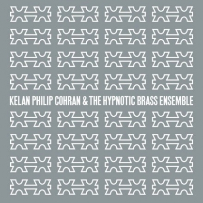 Kelan Philip Cohran & the Hypnotic Brass Ensemble - Kelan Philip Cohran & the Hypnotic Brass Ensemble (Honest Jon's)