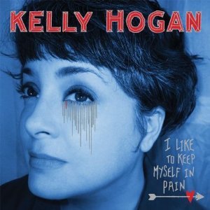 Kelly Hogan – I Like to Keep Myself in Pain (ANTI-)