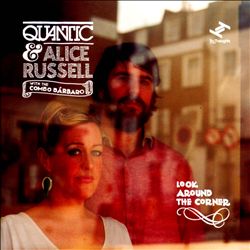 Quantic & Alice Russell with the Combo Bárbaro - Look Around the Corner (Tru Thoughts)