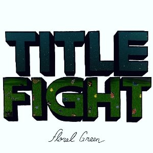 Title Fight - Floral Green (Side One Dummy)