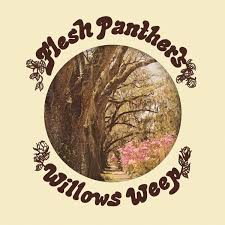Flesh Panthers Willows Weep