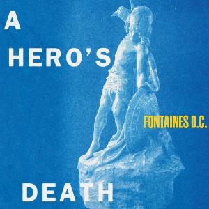 Fontaines D.C. A Hero's Death