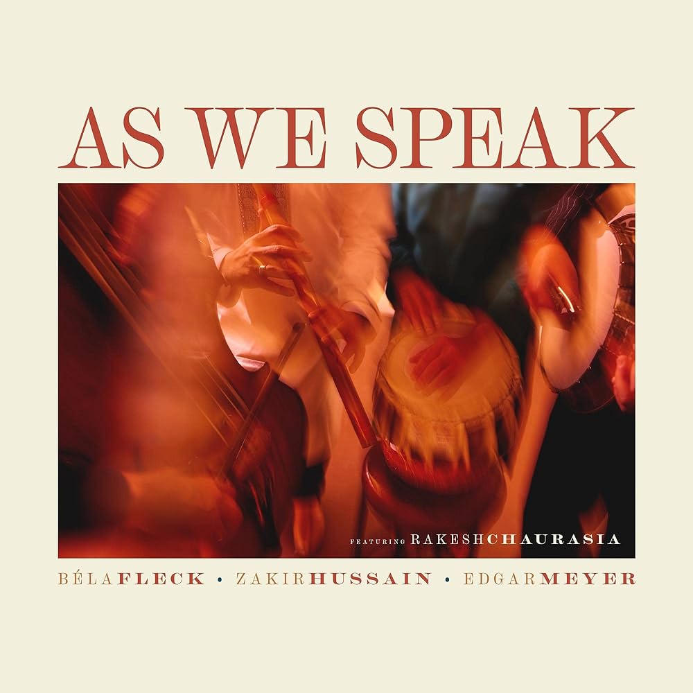 Béla Fleck, Edgar Meyer & Zakir Hussain, featuring Rakesh Chaurasia As We Speak