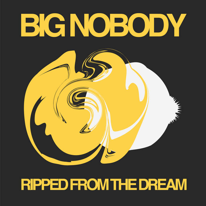 Big Nobody Ripped From The Dream