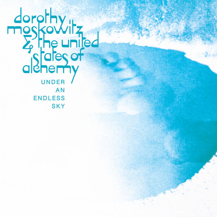 Dorothy Moskowitz & the united states of alchemy Under An Endless Sky