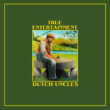 Dutch Uncles True Entertainment